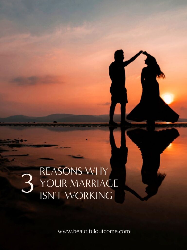 3 Reasons Why Your Marriage Isn’t Working. Julia Woods at Beautiful Outcome 